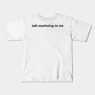 talk marketing to me Kids T-Shirt